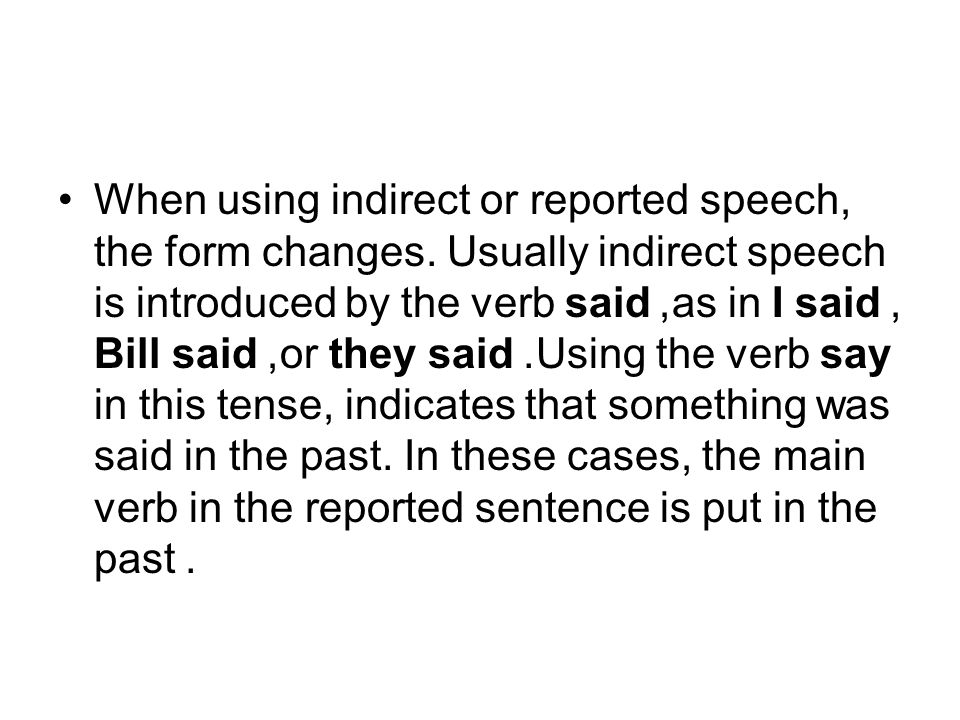 When using indirect or reported speech, the form changes.