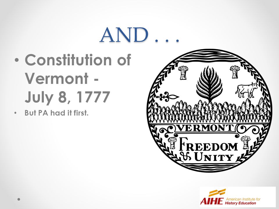AND... Constitution of Vermont - July 8, 1777 But PA had it first.