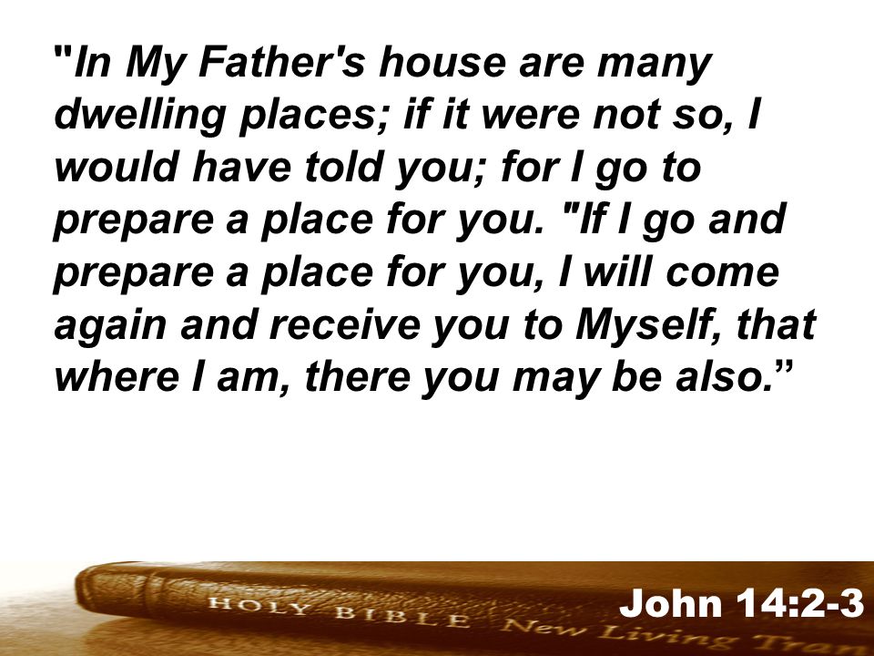 Genesis 32:1-2 John 14:2-3 In My Father s house are many dwelling places; if it were not so, I would have told you; for I go to prepare a place for you.