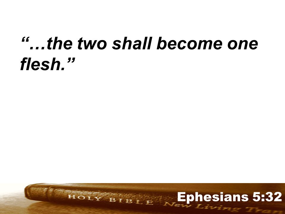 Genesis 32:1-2 Ephesians 5:32 …the two shall become one flesh.