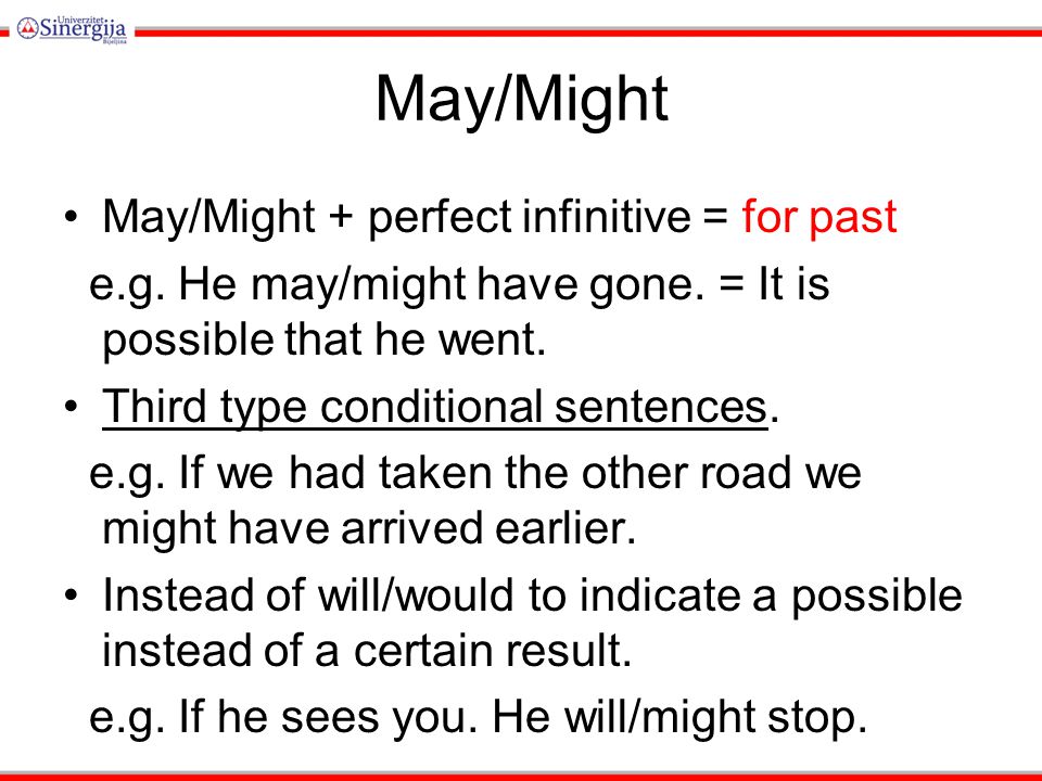 May/Might May/Might + perfect infinitive = for past e.g.