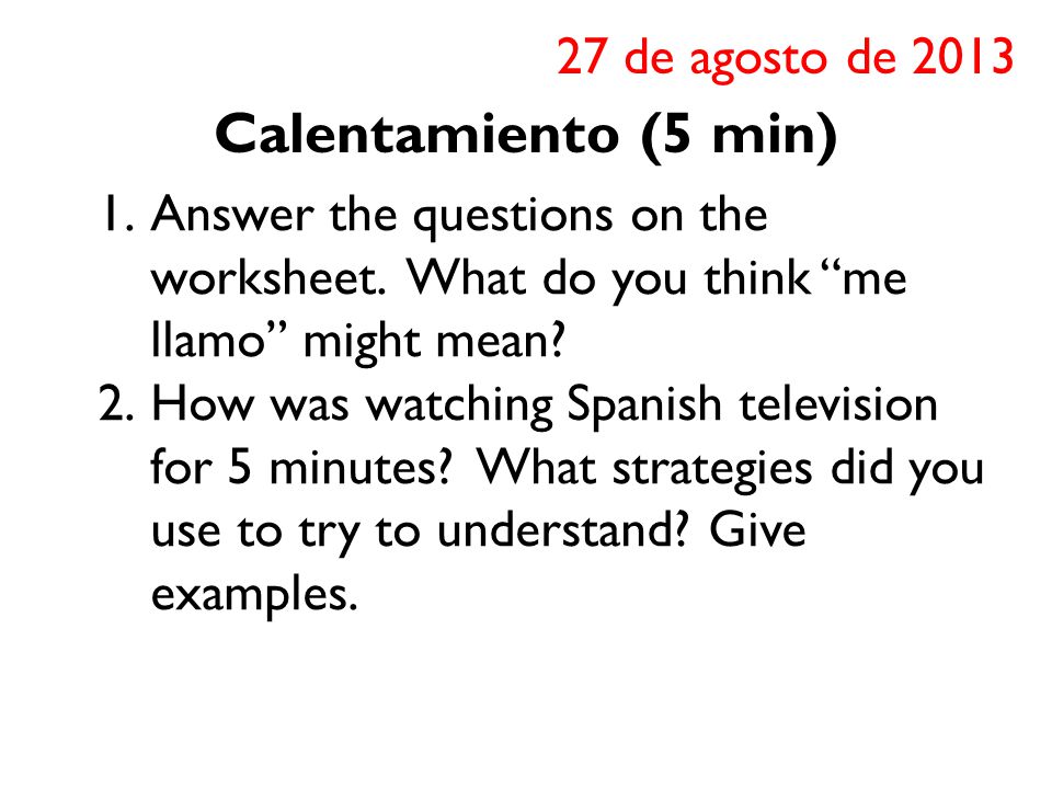 Calentamiento (5 min) 1.Answer the questions on the worksheet.