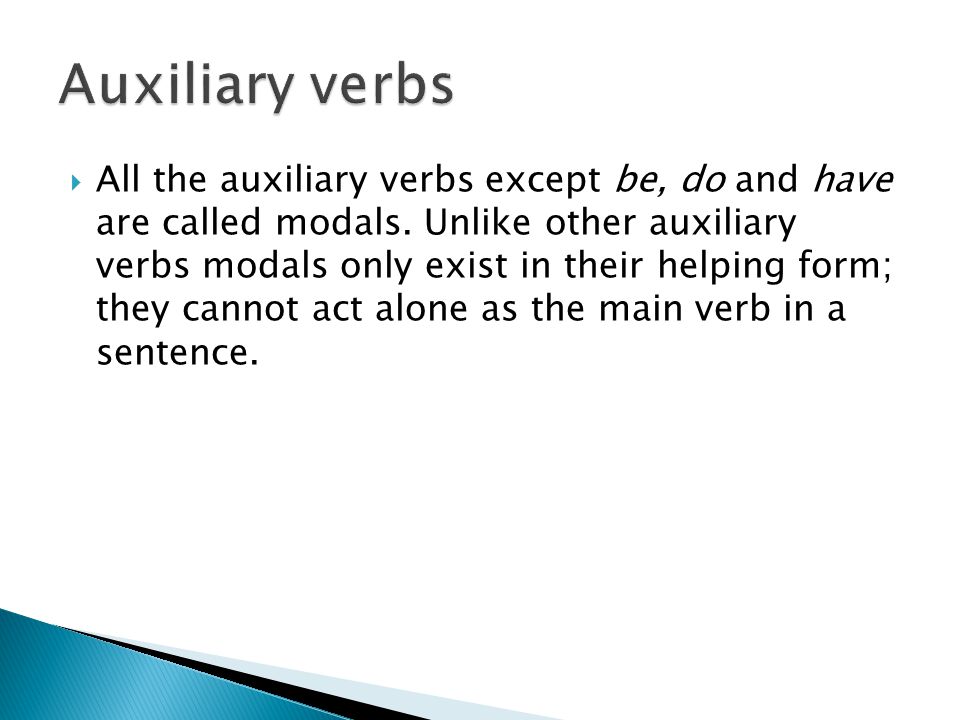  All the auxiliary verbs except be, do and have are called modals.