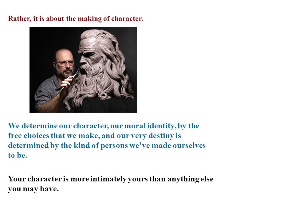 Rather, it is about the making of character.