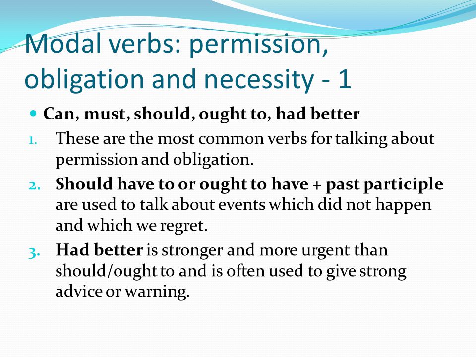 Modal verbs: permission, obligation and necessity - 1 Can, must, should, ought to, had better 1.