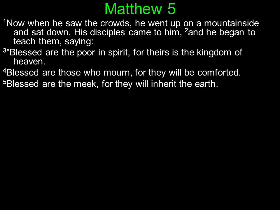 Matthew 5 1 Now when he saw the crowds, he went up on a mountainside and sat down.