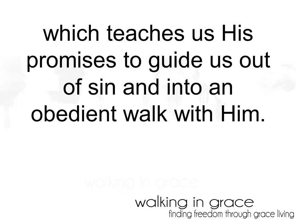which teaches us His promises to guide us out of sin and into an obedient walk with Him.