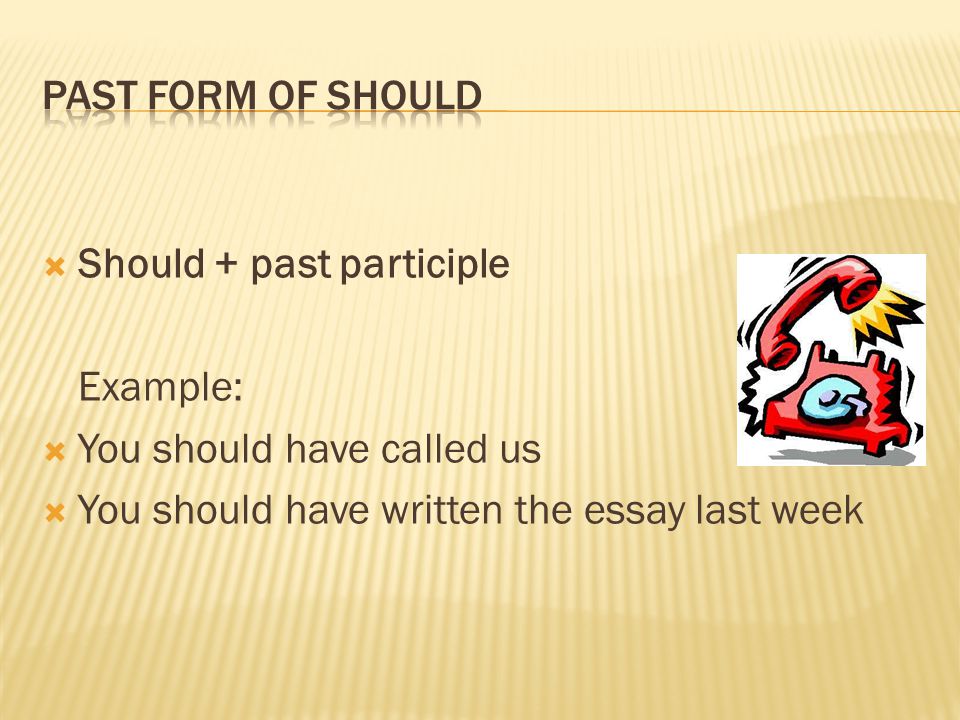 SShould + past participle Example: YYou should have called us YYou should have written the essay last week