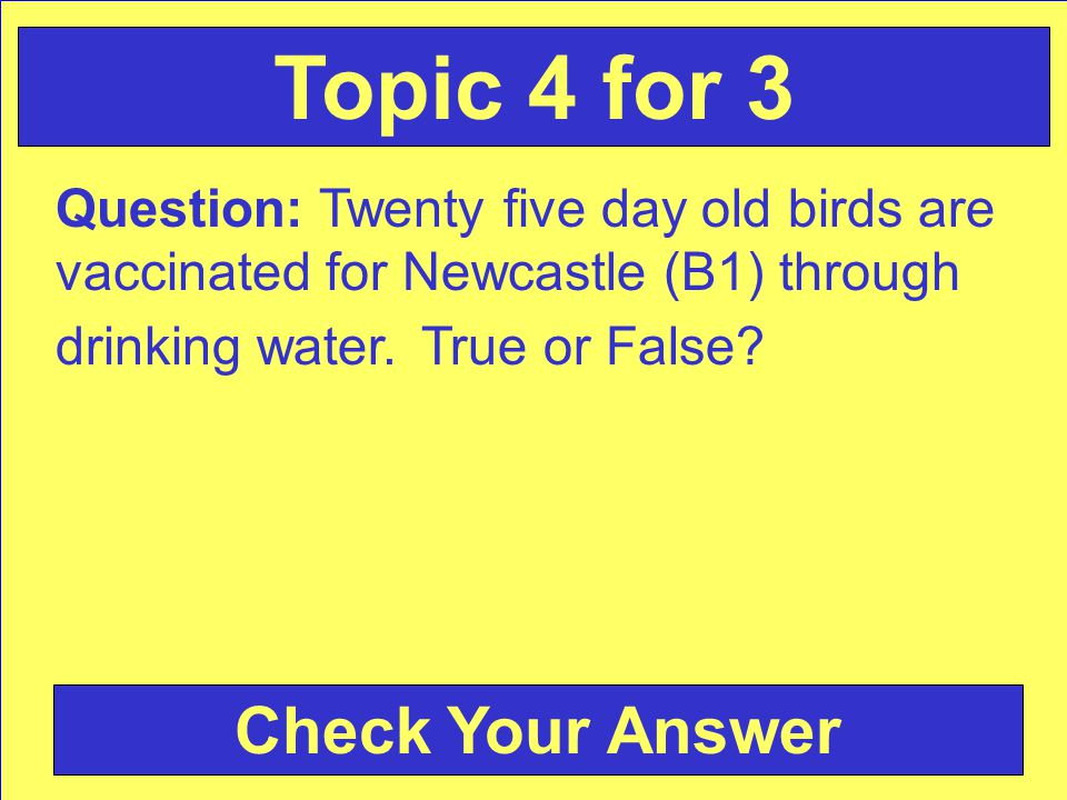 Question: Twenty five day old birds are vaccinated for Newcastle (B1) through drinking water.