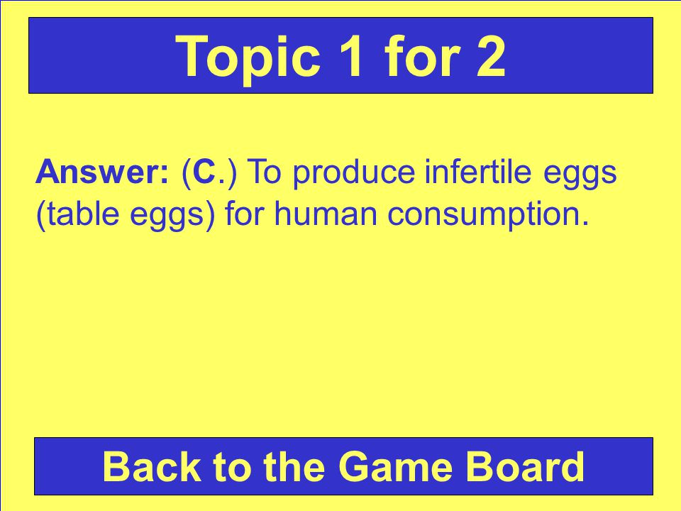 Answer: (C.) To produce infertile eggs (table eggs) for human consumption.