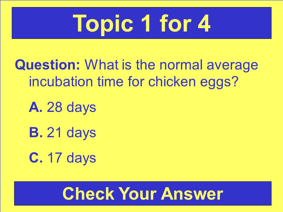 Question: What is the normal average incubation time for chicken eggs.