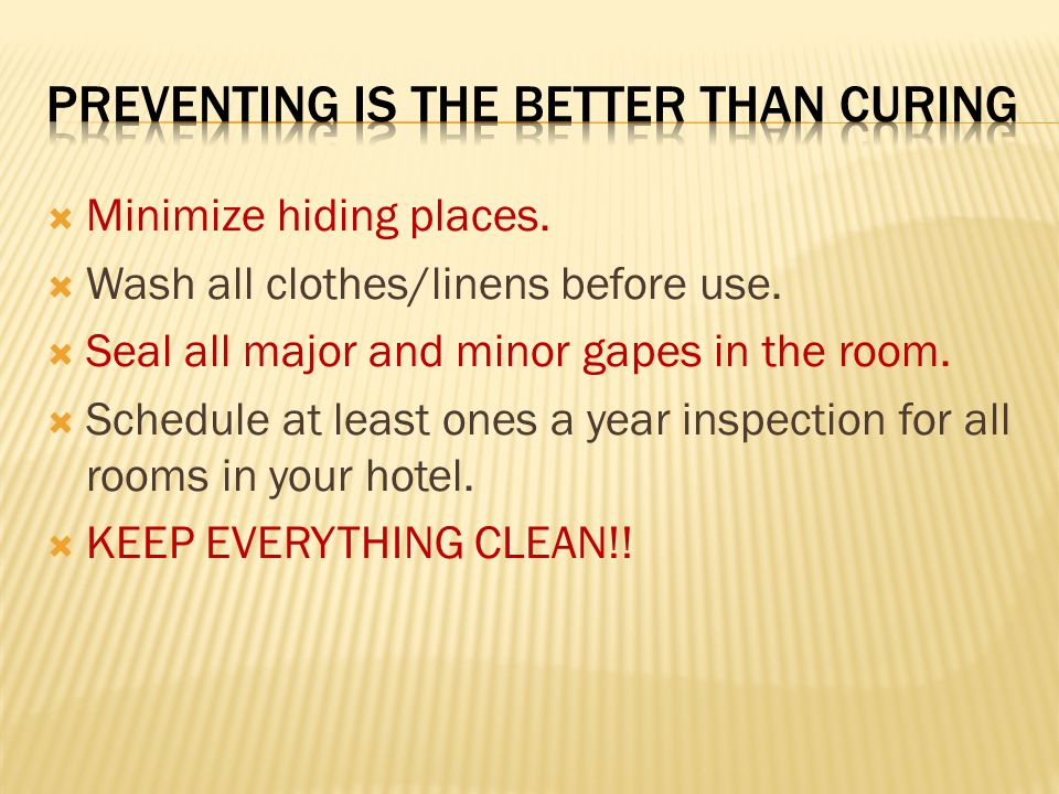  Minimize hiding places.  Wash all clothes/linens before use.