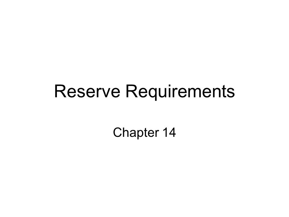 Reserve Requirements Chapter 14