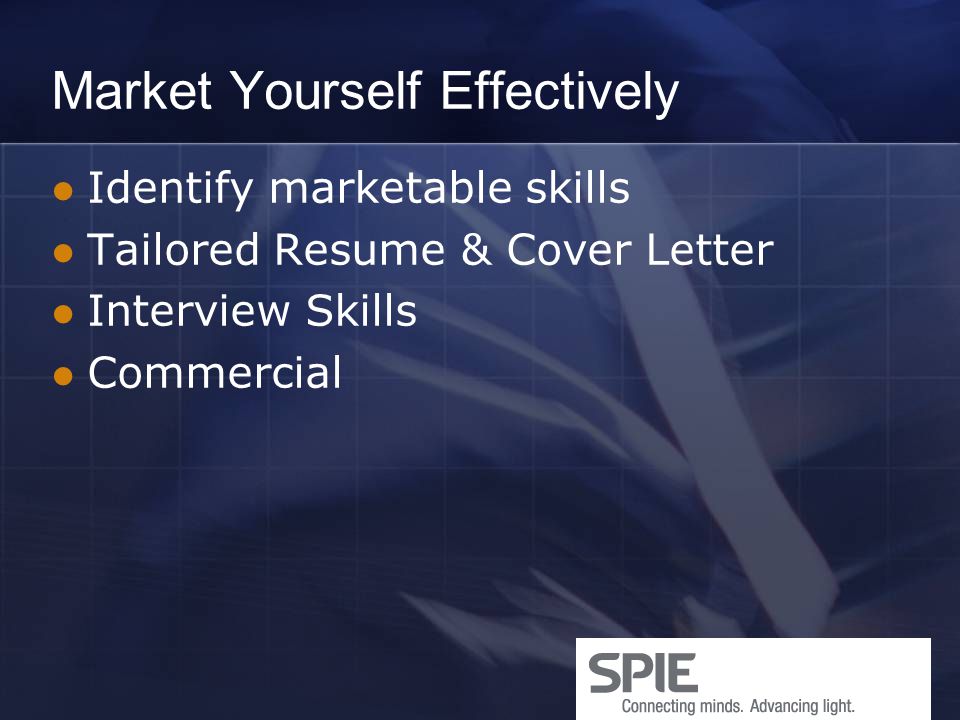 Market Yourself Effectively Identify marketable skills Tailored Resume & Cover Letter Interview Skills Commercial