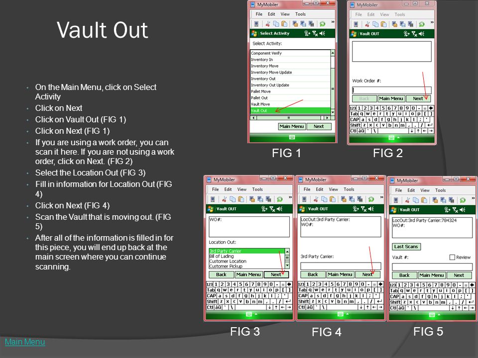 Vault Out On the Main Menu, click on Select Activity Click on Next Click on Vault Out (FIG 1) Click on Next (FIG 1) If you are using a work order, you can scan it here.