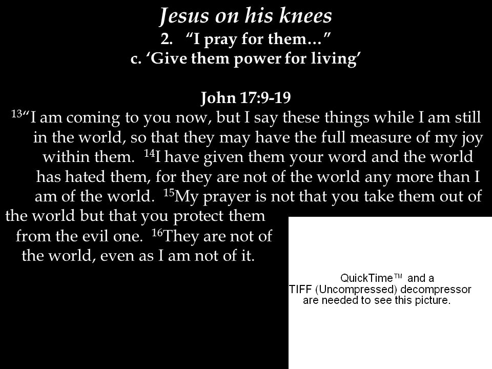 Jesus on his knees 2. I pray for them… c.
