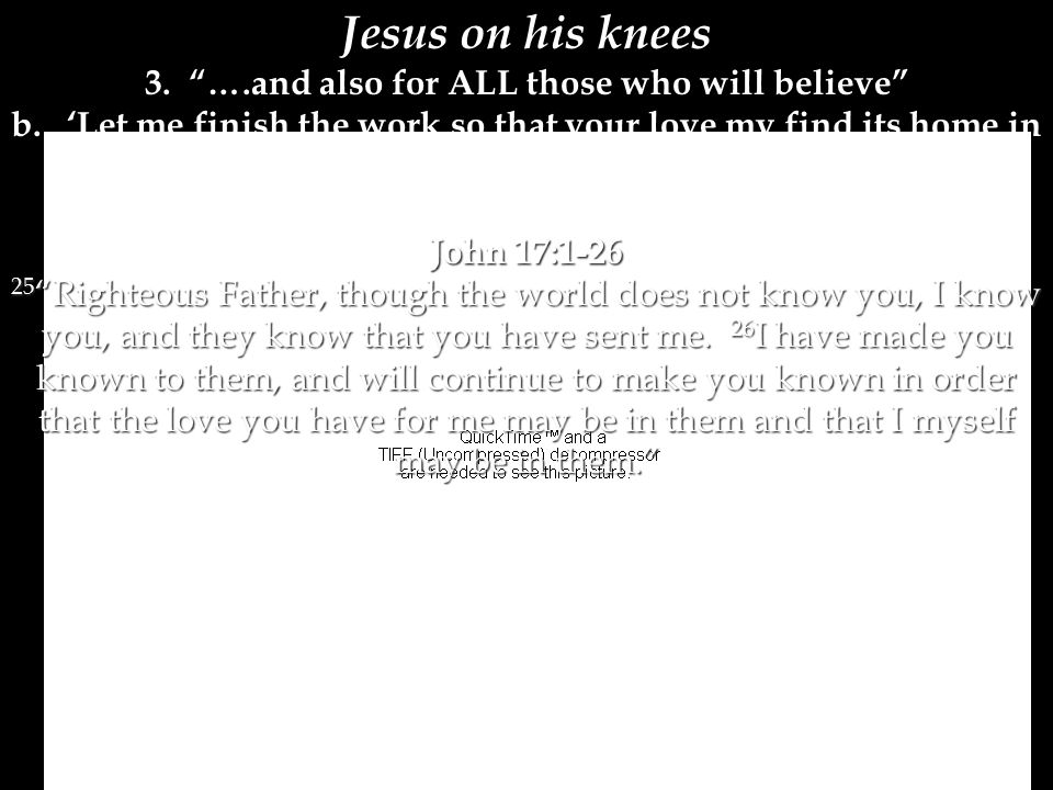 Jesus on his knees 3. ….and also for ALL those who will believe b.