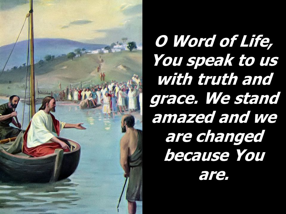 O Word of Life, You speak to us with truth and grace.
