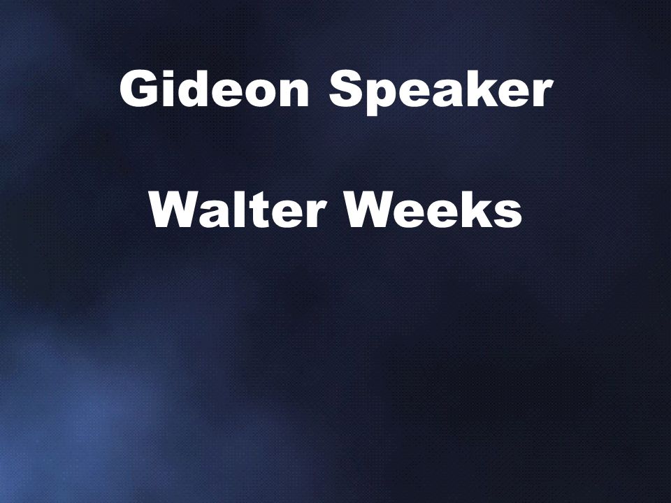Gideon Speaker Walter Weeks