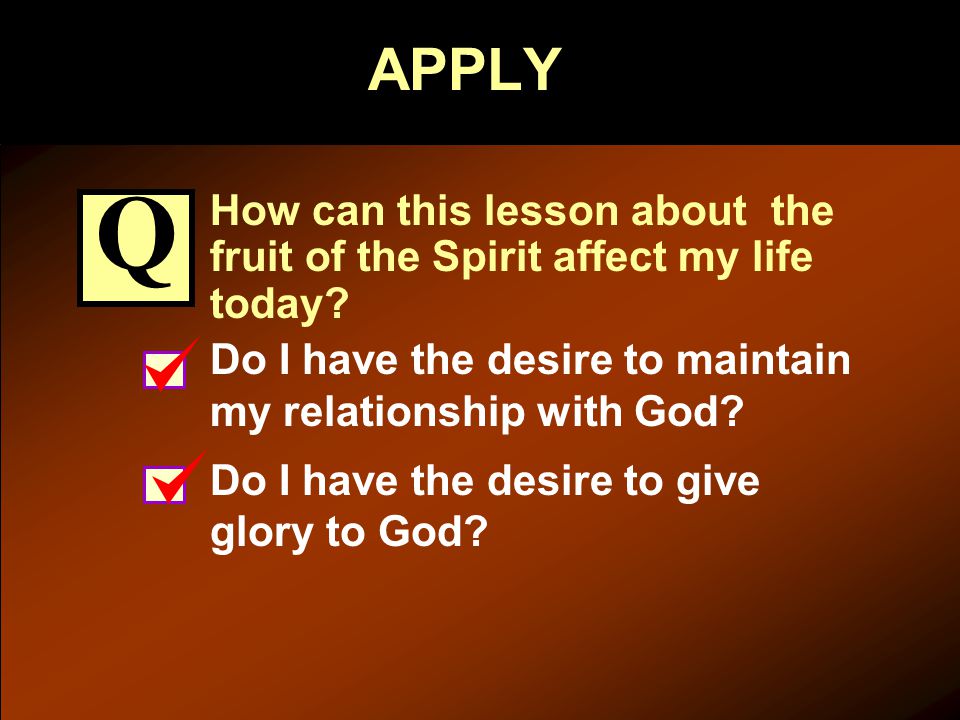 APPLY How can this lesson about the fruit of the Spirit affect my life today.