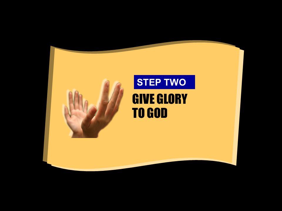 GIVE GLORY TO GOD STEP TWO