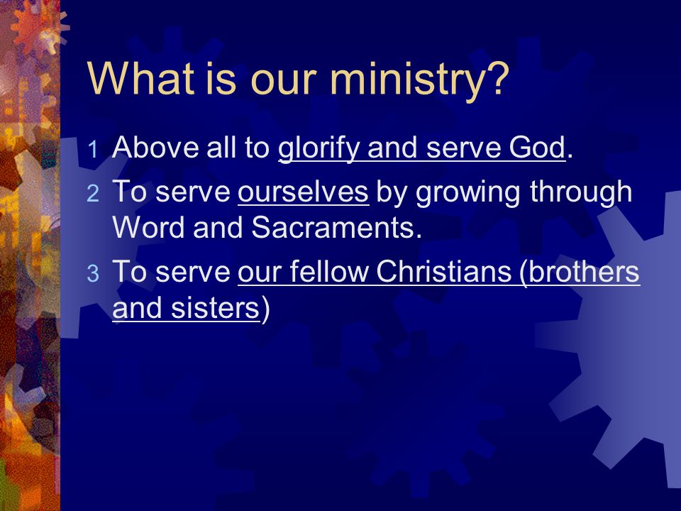 What is our ministry. 1 Above all to glorify and serve God.