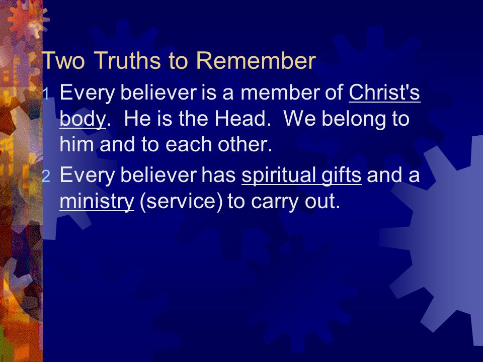 Two Truths to Remember 1 Every believer is a member of Christ s body.