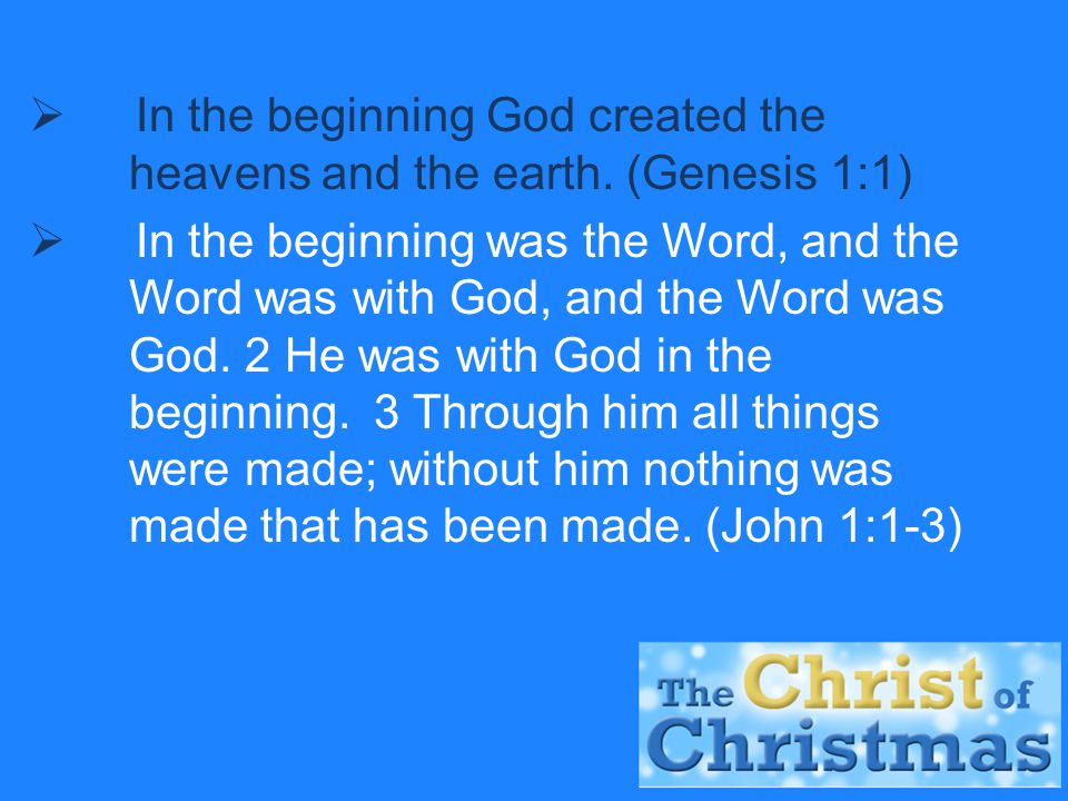  In the beginning God created the heavens and the earth.
