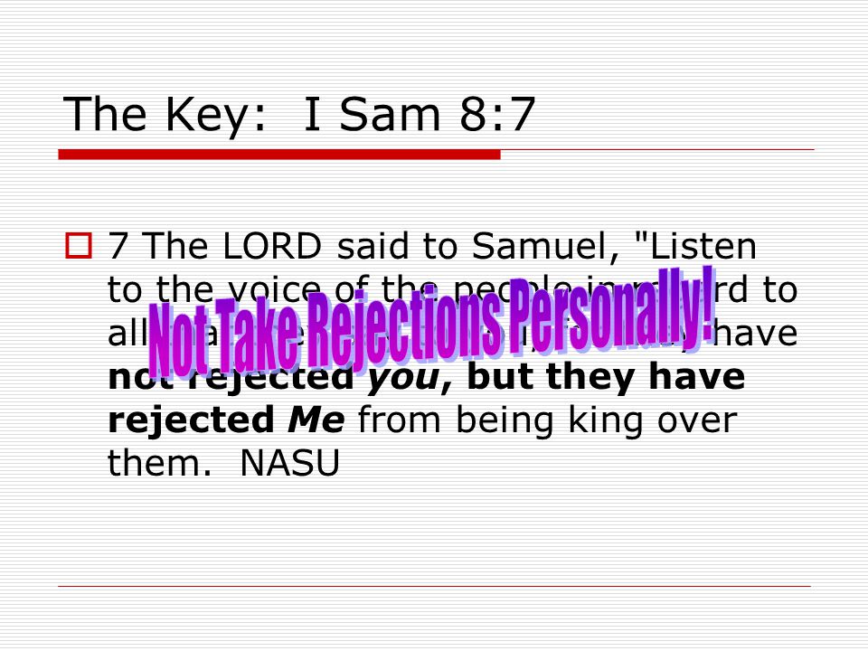 The Key: I Sam 8:7  7 The LORD said to Samuel, Listen to the voice of the people in regard to all that they say to you, for they have not rejected you, but they have rejected Me from being king over them.
