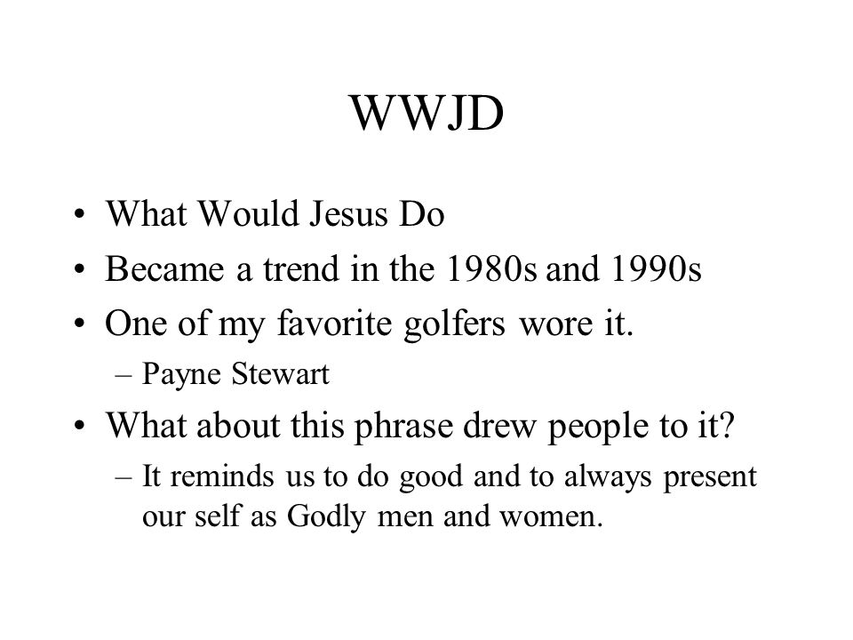 WWJD What Would Jesus Do Became a trend in the 1980s and 1990s One of my favorite golfers wore it.