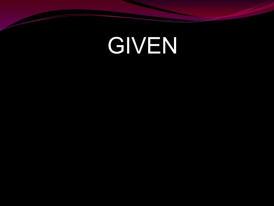 GIVEN