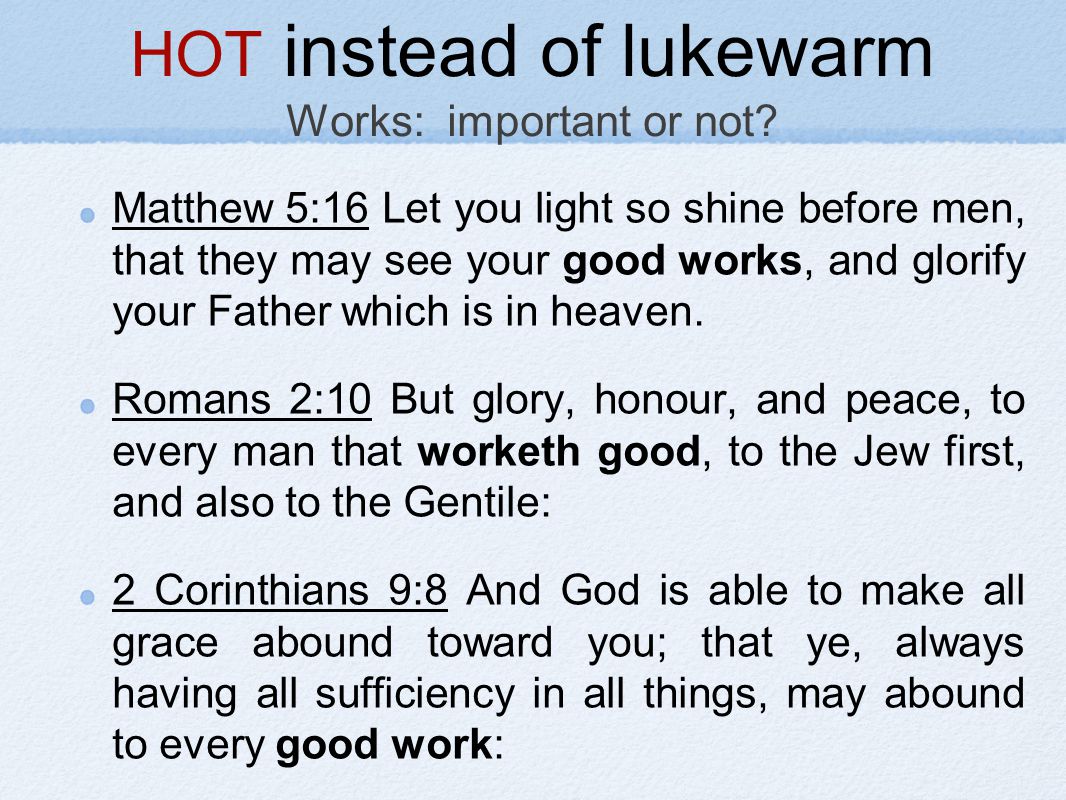 HOT instead of lukewarm Works: important or not.