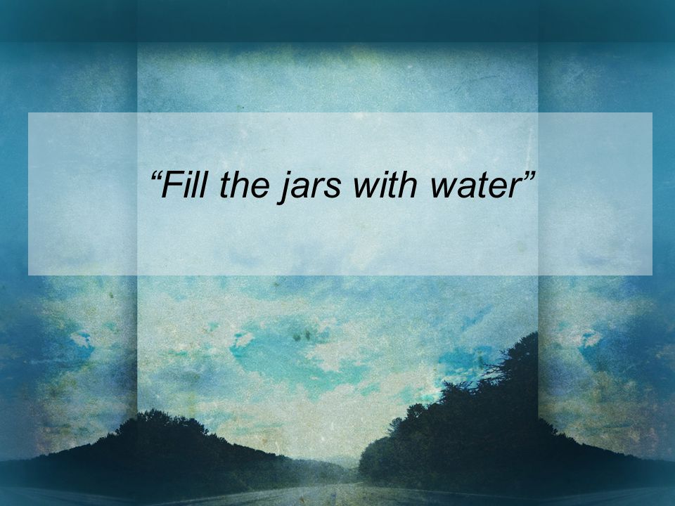 Fill the jars with water