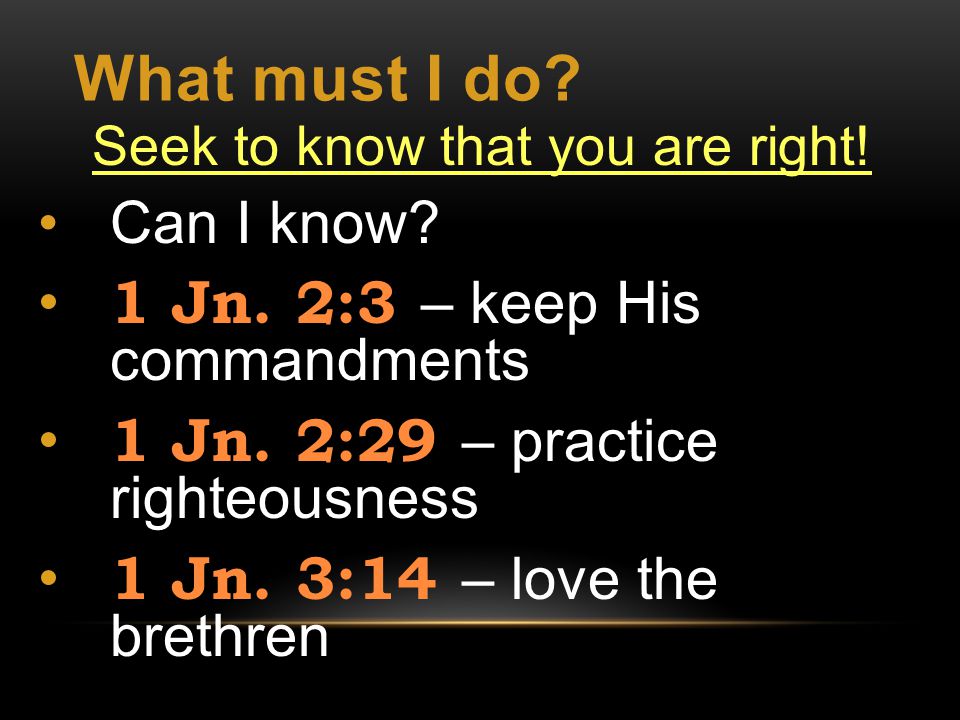 What must I do. Seek to know that you are right. Can I know.