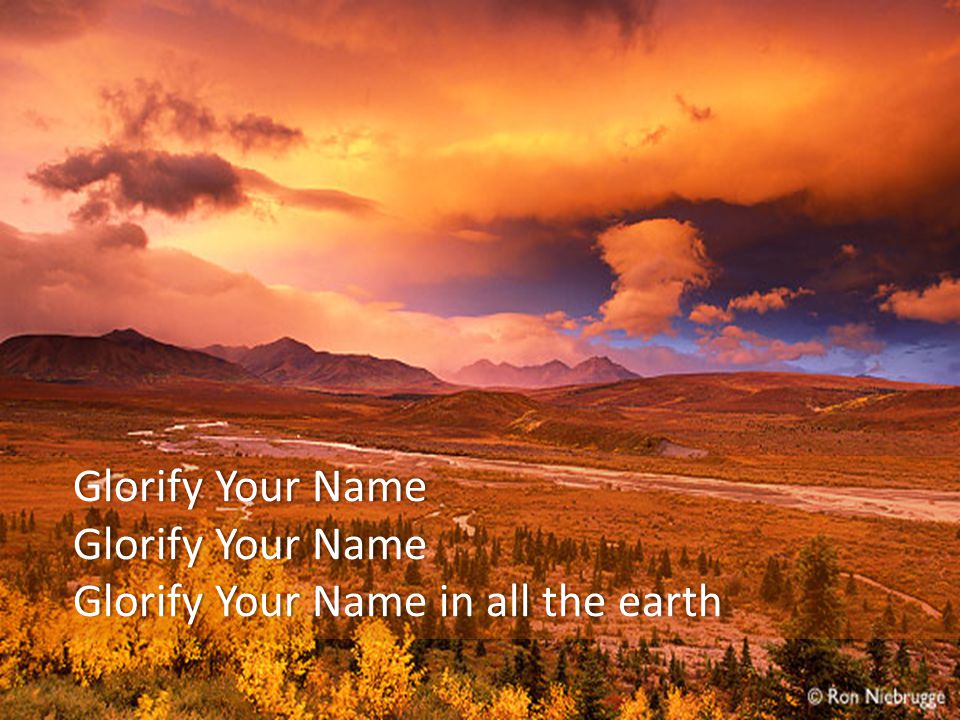 Glorify Your NameGlorify Your Name Glorify Your Name in all the earthGlorify Your Name in all the earth