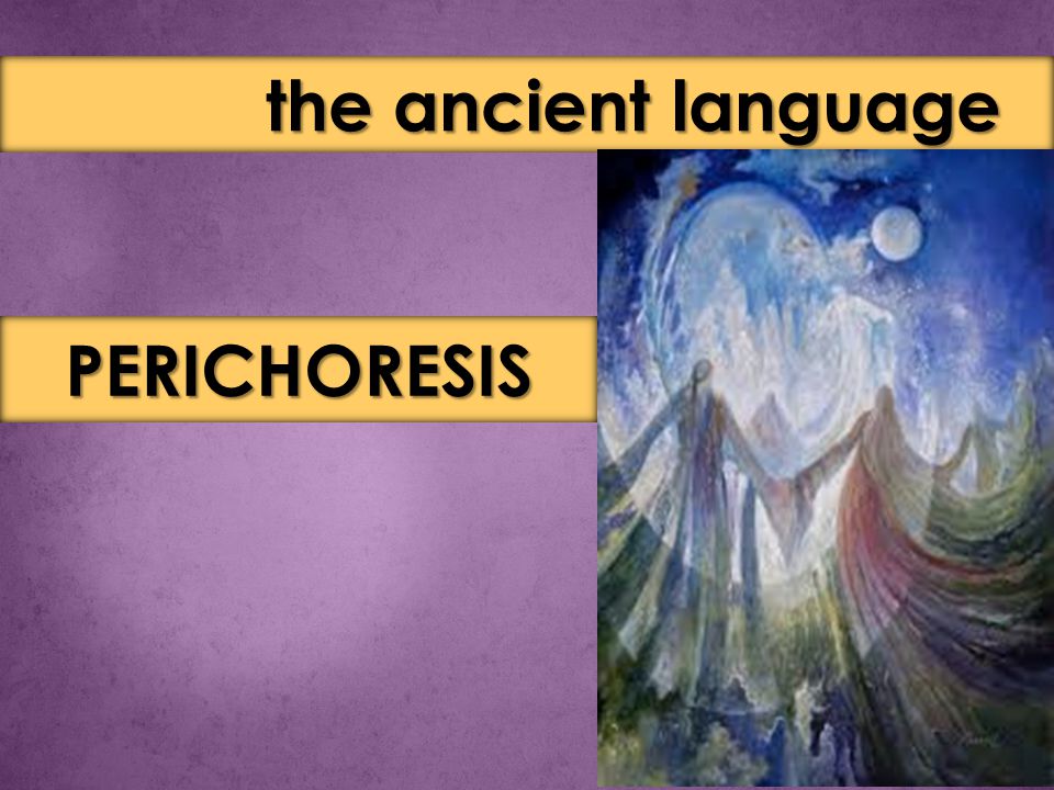 PERICHORESIS the ancient language