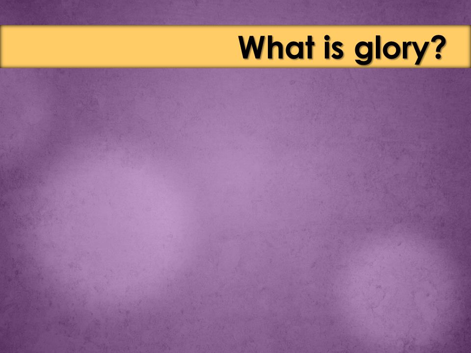 What is glory