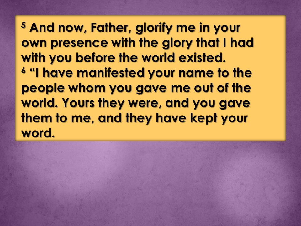 5 And now, Father, glorify me in your own presence with the glory that I had with you before the world existed.