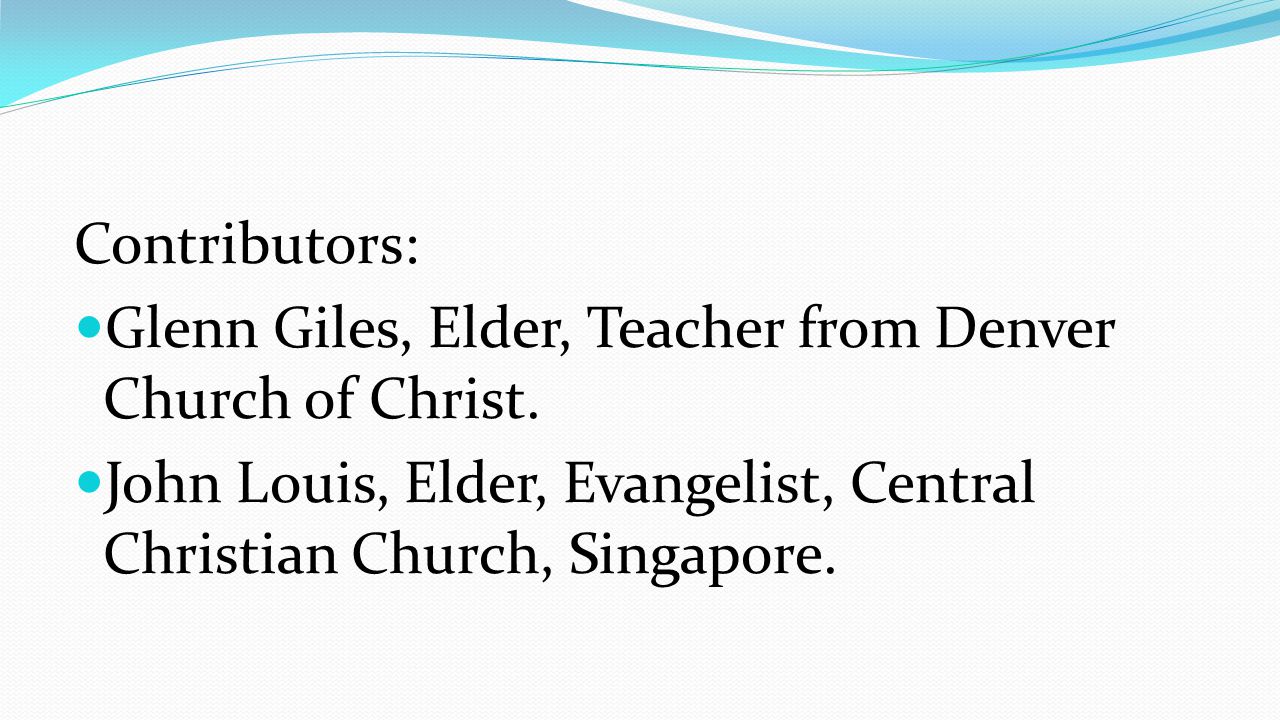 Contributors: Glenn Giles, Elder, Teacher from Denver Church of Christ.