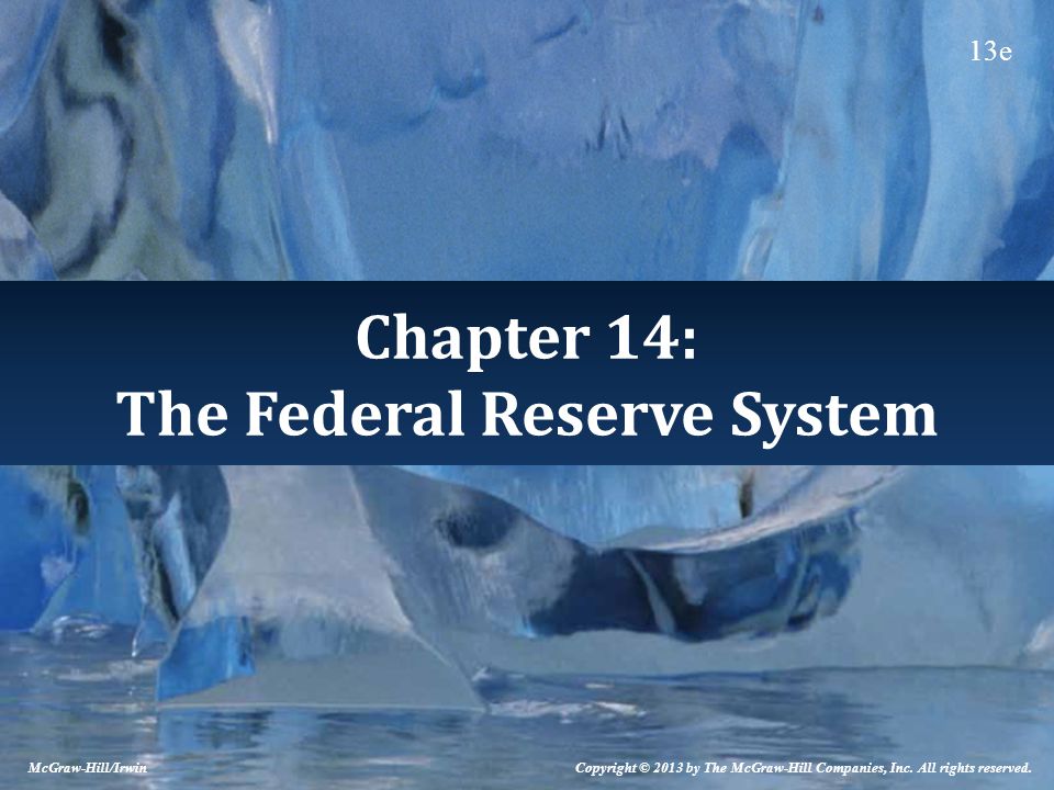 Chapter 14: The Federal Reserve System McGraw-Hill/Irwin Copyright © 2013 by The McGraw-Hill Companies, Inc.