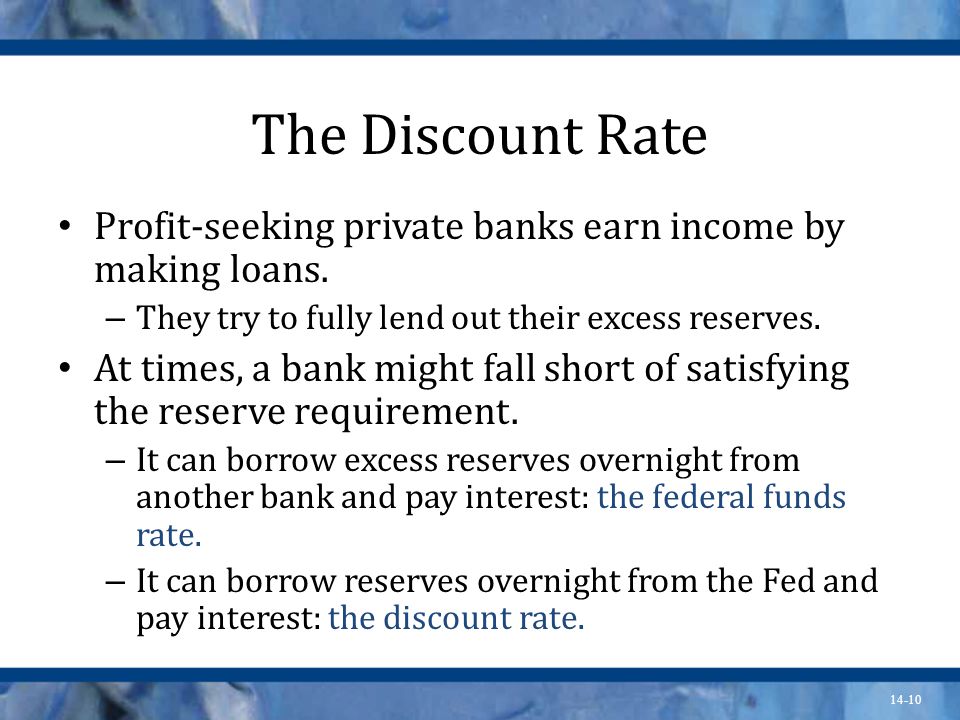 14-10 The Discount Rate Profit-seeking private banks earn income by making loans.