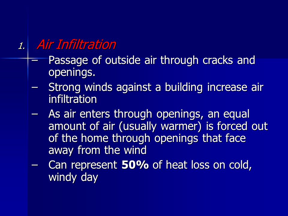1. Air Infiltration –Passage of outside air through cracks and openings.