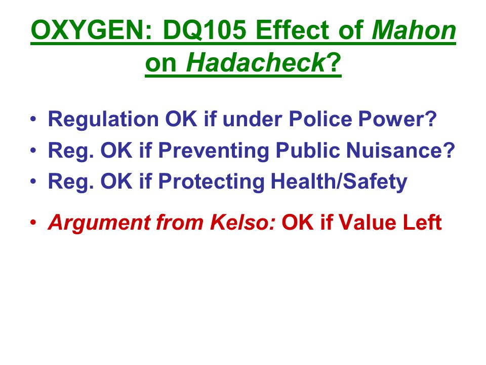 OXYGEN: DQ105 Effect of Mahon on Hadacheck. Regulation OK if under Police Power.