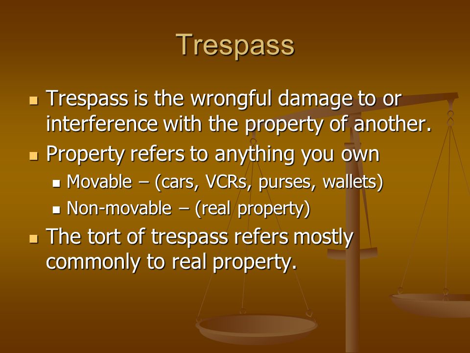 Trespass Trespass is the wrongful damage to or interference with the property of another.