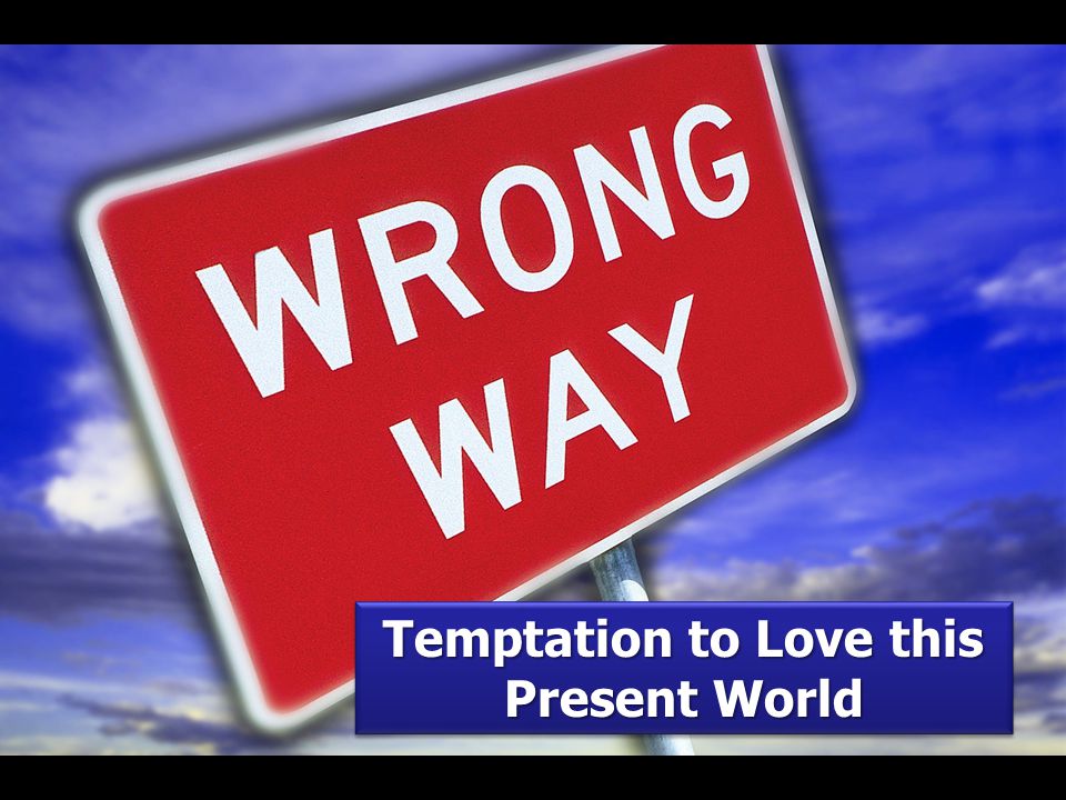 Temptation to Love this Present World