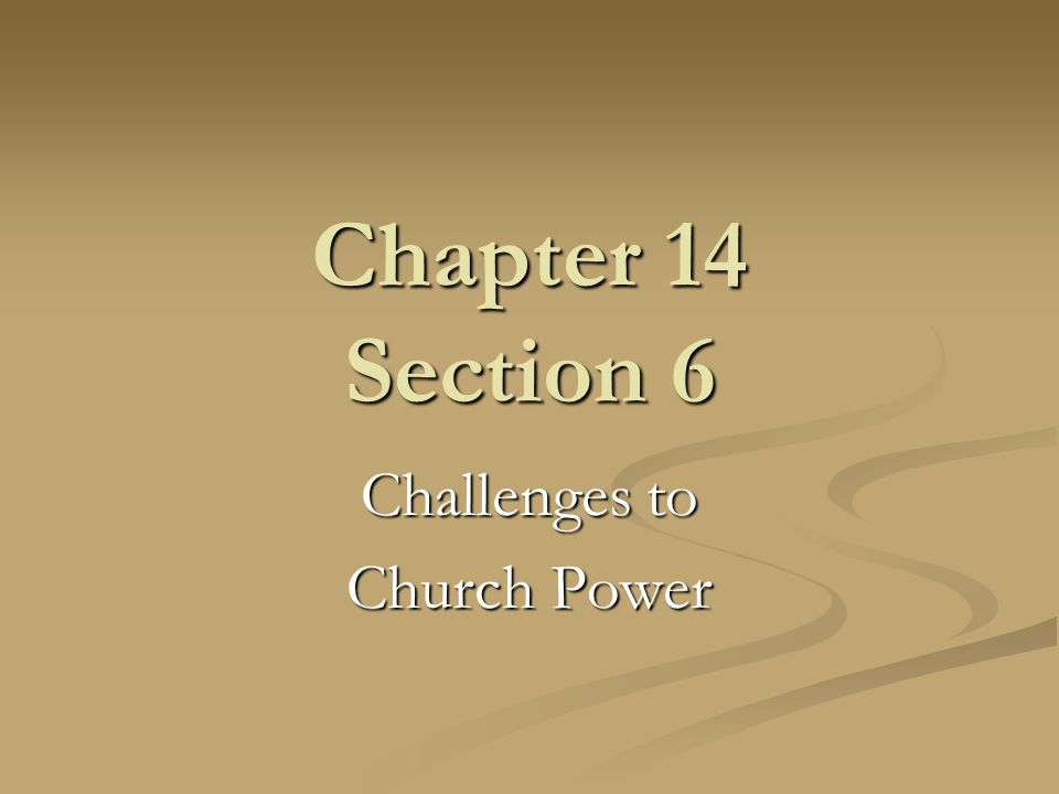Chapter 14 Section 6 Challenges to Church Power