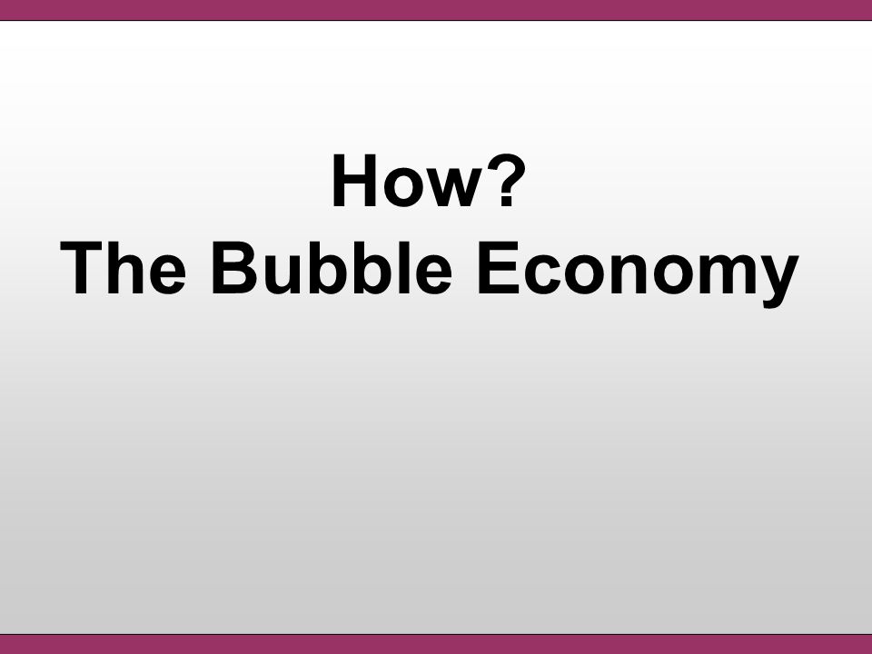 How The Bubble Economy
