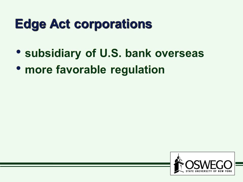 Edge Act corporations subsidiary of U.S. bank overseas more favorable regulation subsidiary of U.S.
