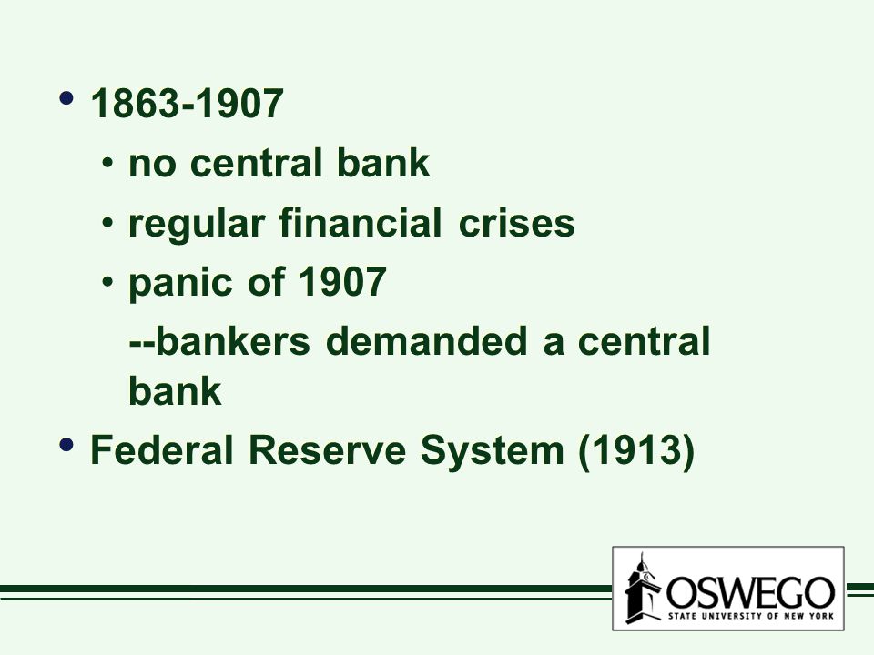 no central bank regular financial crises panic of bankers demanded a central bank Federal Reserve System (1913) no central bank regular financial crises panic of bankers demanded a central bank Federal Reserve System (1913)