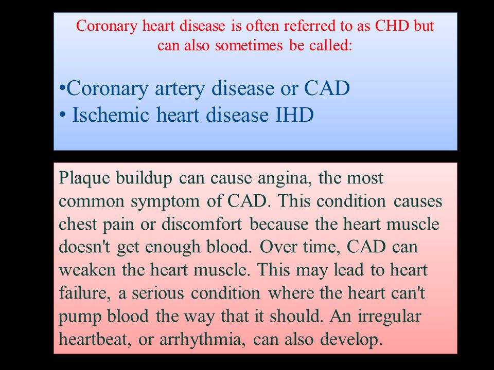 Plaque buildup can cause angina, the most common symptom of CAD.